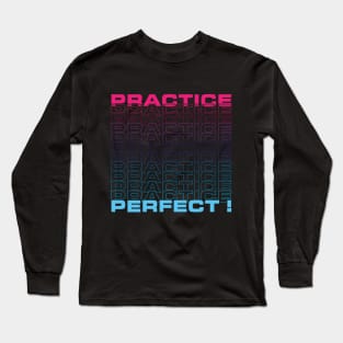 Practice makes Perfect Long Sleeve T-Shirt